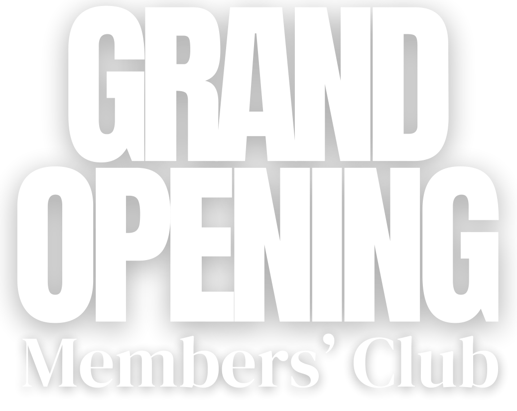 GRAND OPENING Members’ Club